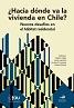 ¿Hacia dónde va la vivienda en Chile? Nuevos desafíos en el hábitat residencial
